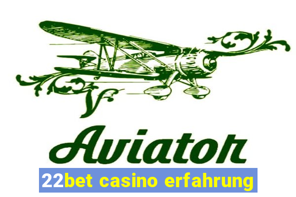 22bet casino erfahrung