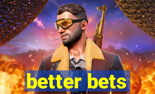 better bets