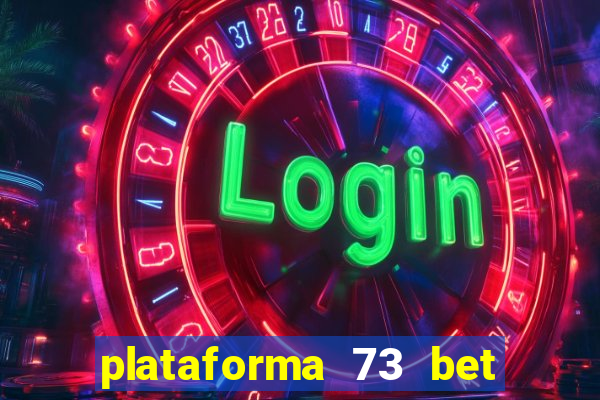 plataforma 73 bet 茅 confi谩vel