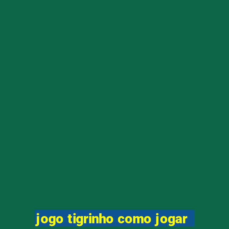 jogo tigrinho como jogar