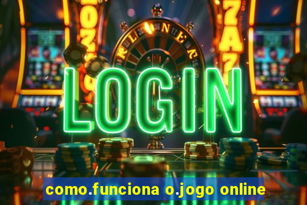 como.funciona o.jogo online