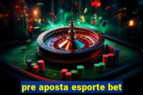 pre aposta esporte bet