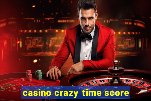 casino crazy time score