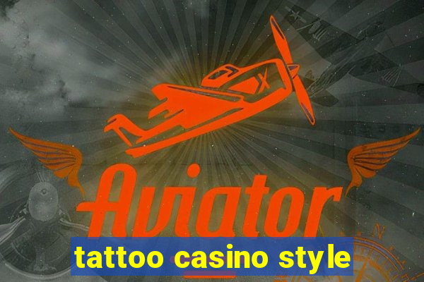 tattoo casino style