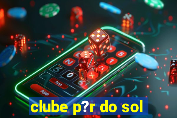 clube p?r do sol