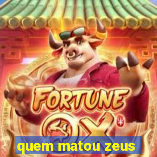 quem matou zeus