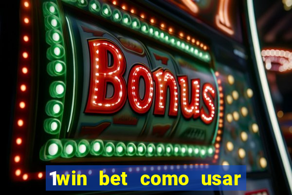 1win bet como usar o bonus