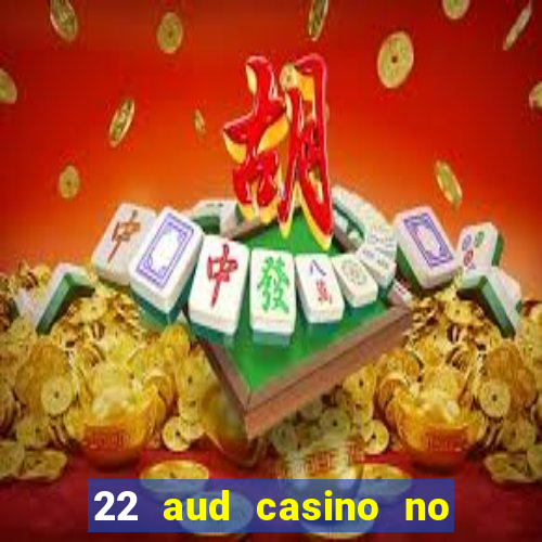 22 aud casino no deposit bonus