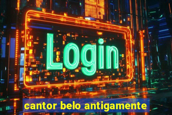 cantor belo antigamente