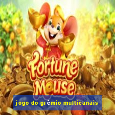 jogo do grêmio multicanais