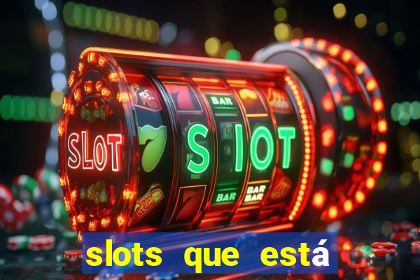 slots que está pagando hoje