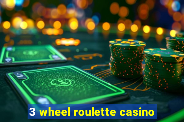 3 wheel roulette casino