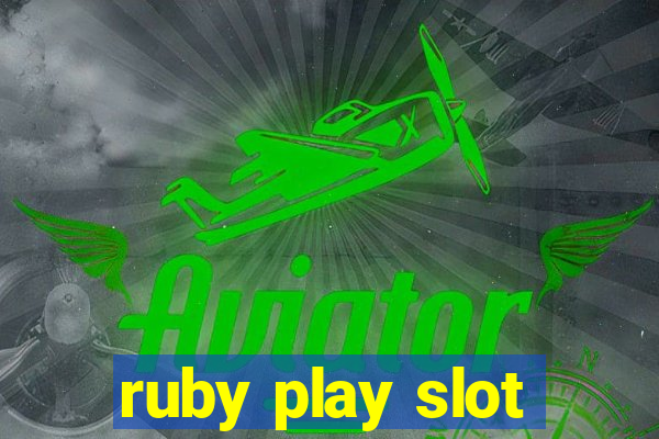 ruby play slot