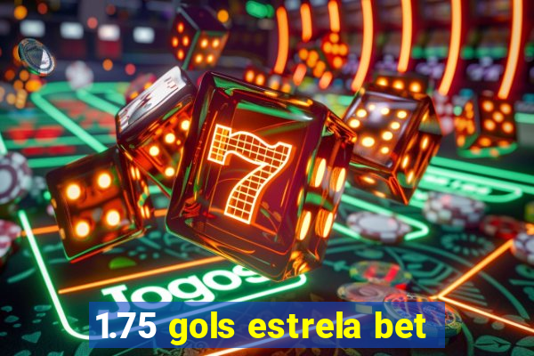 1.75 gols estrela bet