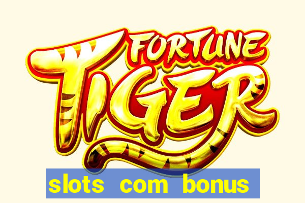 slots com bonus sem deposito