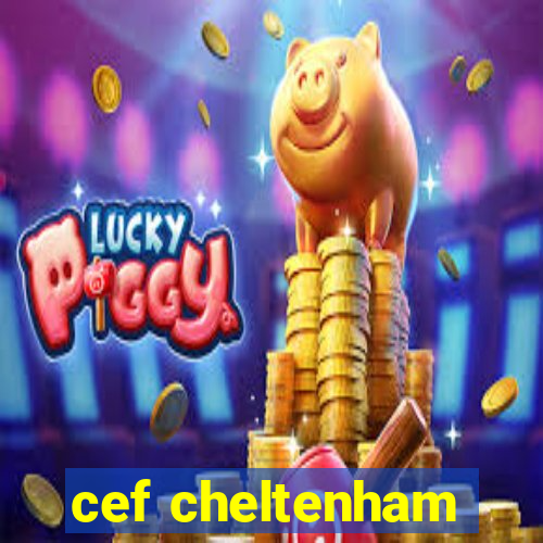 cef cheltenham