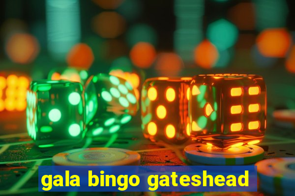 gala bingo gateshead