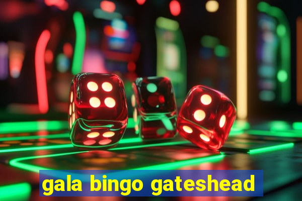 gala bingo gateshead