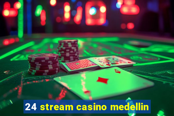 24 stream casino medellin