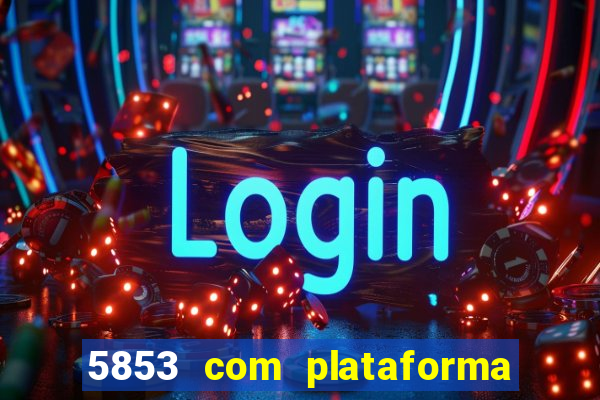 5853 com plataforma de jogos