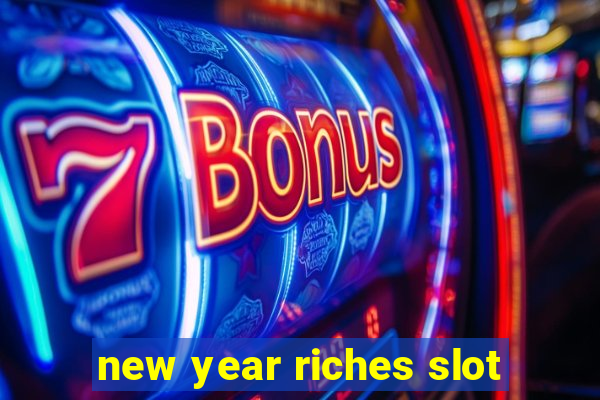 new year riches slot