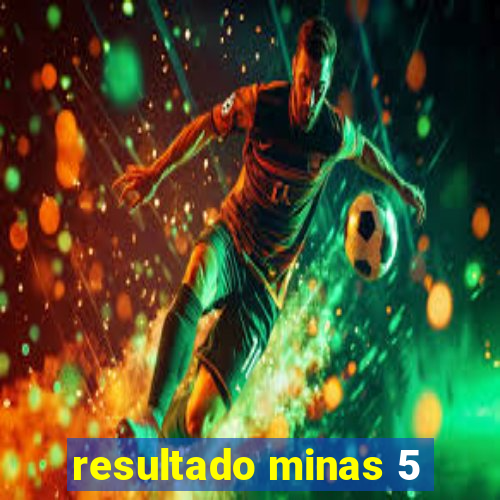 resultado minas 5