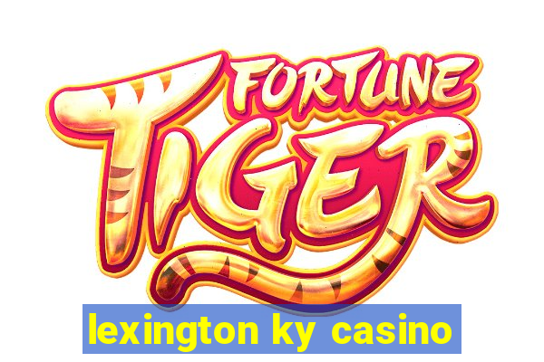 lexington ky casino