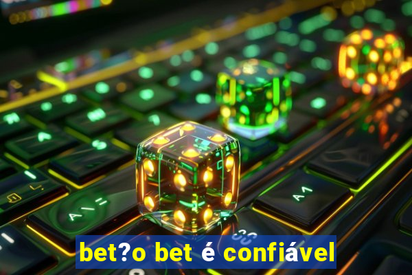 bet?o bet é confiável