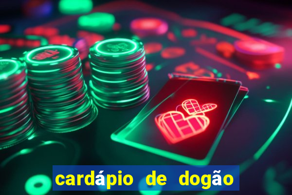 cardápio de dogão vila nova