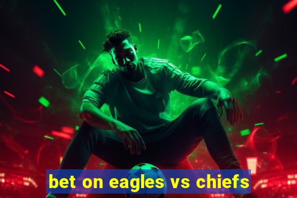 bet on eagles vs chiefs