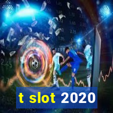 t slot 2020