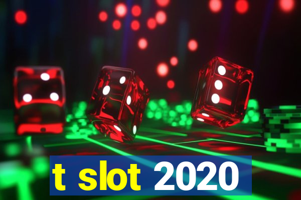 t slot 2020