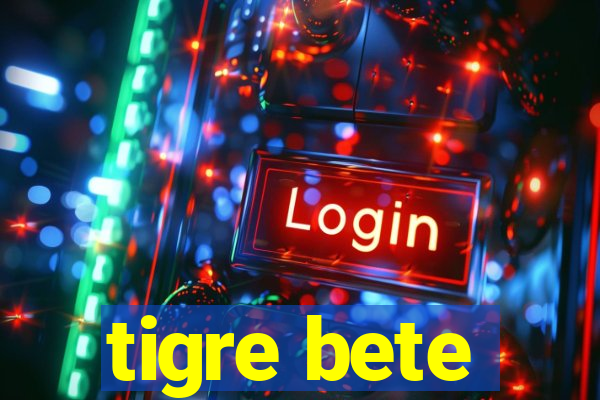 tigre bete