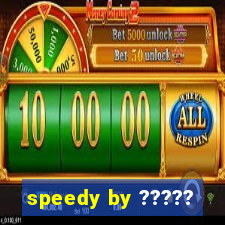 speedy by ?????