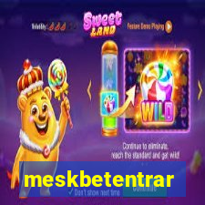 meskbetentrar