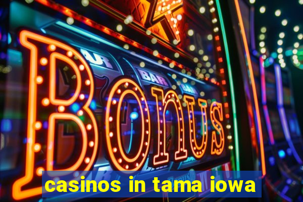 casinos in tama iowa