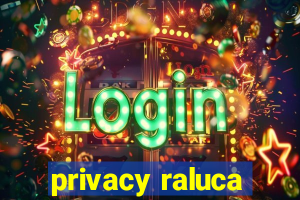 privacy raluca