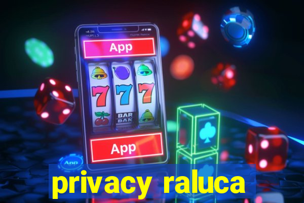 privacy raluca