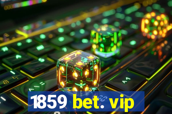 1859 bet. vip