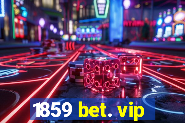 1859 bet. vip