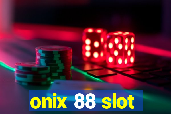 onix 88 slot