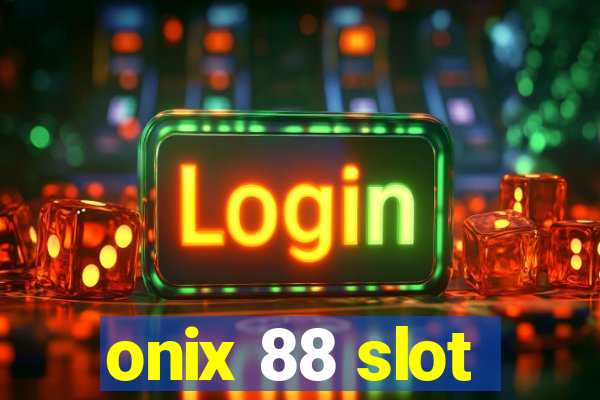 onix 88 slot