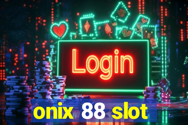 onix 88 slot