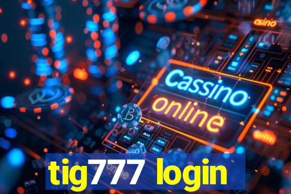 tig777 login