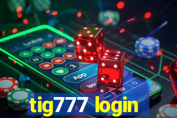 tig777 login