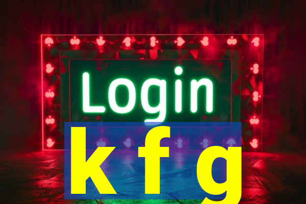 k f g