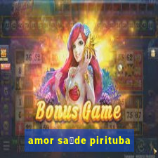 amor sa煤de pirituba