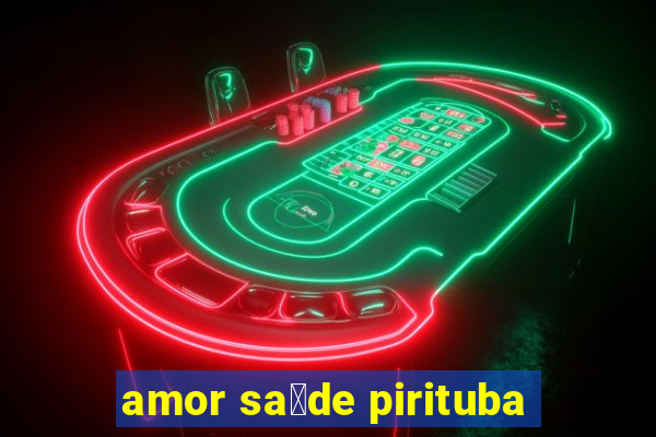 amor sa煤de pirituba