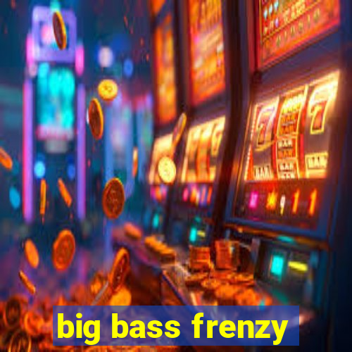 big bass frenzy