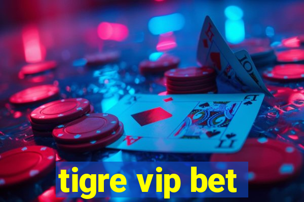 tigre vip bet